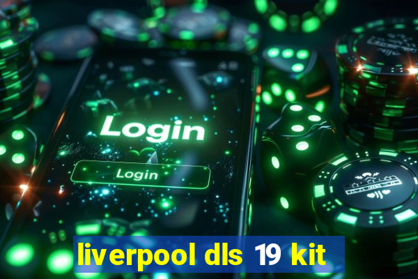 liverpool dls 19 kit